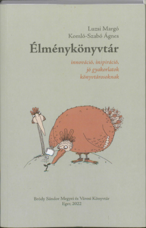 Élménykönyvtár : innováció, inspiráció, jó gyakorlatok könyvtárosoknak